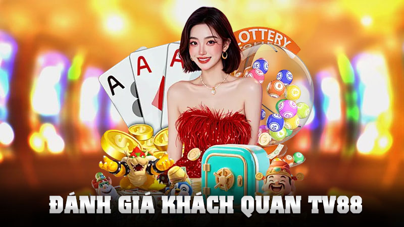 Đánh Giá Khách Quan TV88 – Nhà Cái Có Thật Sự Uy Tín Như Lời Đồn?