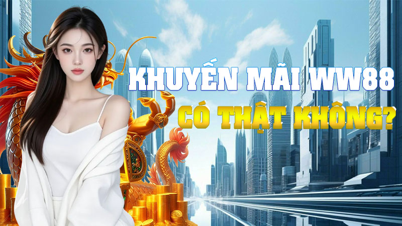 Khuyến Mãi WW88 Có Thật Không? – Mổ Xẻ Sự Thật Đằng Sau Những Quảng Cáo