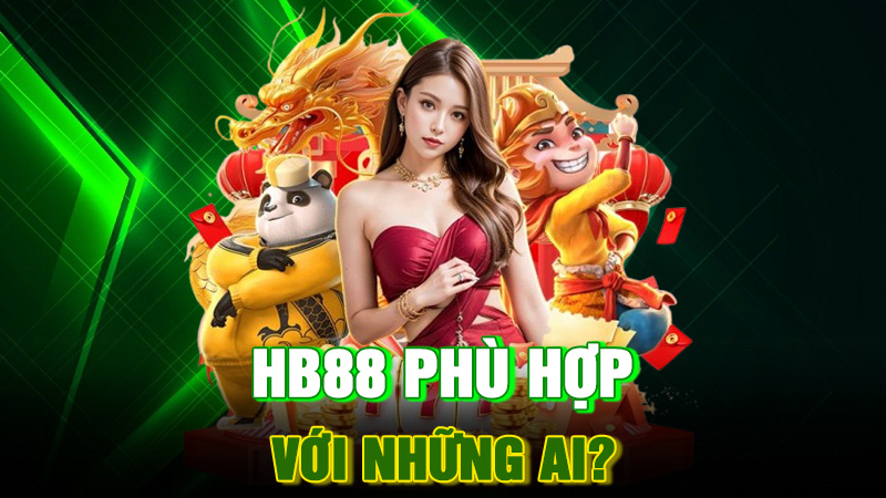 HB88 Phù Hợp Với Những Ai?