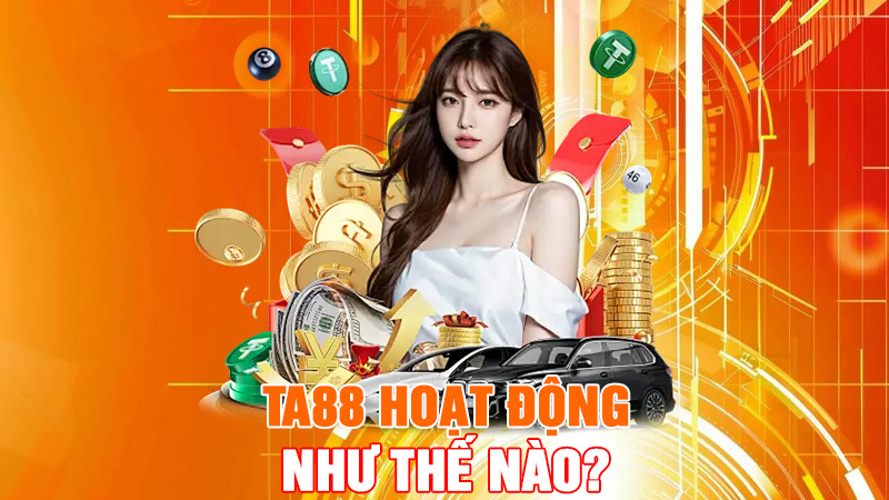TA88 Hoạt Động Như Thế Nào